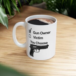 Gun owner or victim  Ceramic Mug, (11oz)
