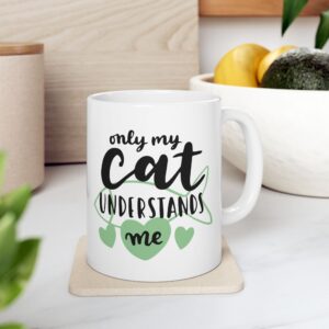 Only my cat understands me Ceramic Mug, (11oz)