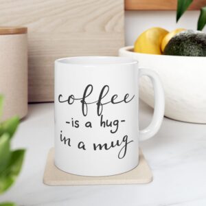 Coffee is a hug in a mug Ceramic Mug, (11oz)