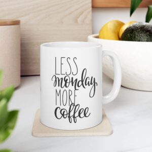 Less Monday More Coffee Ceramic Mug, (11oz)