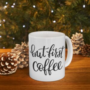 But first Coffee Ceramic Mug, (11oz)