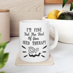 I'm Fine but the rest of you Ceramic Mug, (11oz)