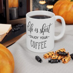Life is short  Ceramic Mug, (11oz)